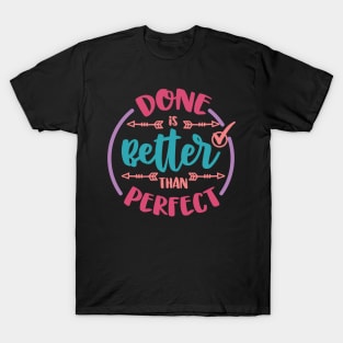 Done Is Better Than Perfect Procrastinating Motivational Perfectionist T-Shirt